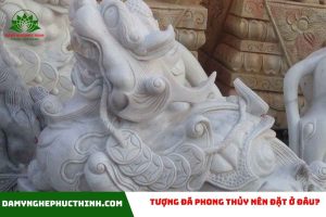 Tượng đá phong thủy nên đặt ở đâu